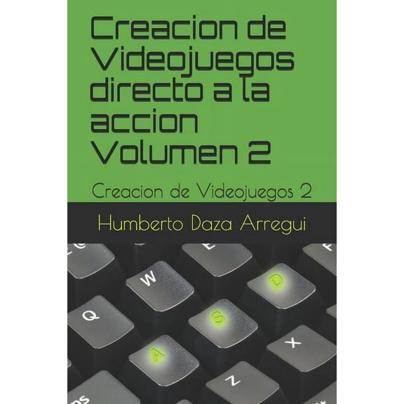 Creacion de Videojuegos Directo a la Acc Creacion de Videojuegos directo a la accion Volumen 2: Creacion de Videojuegos 2, Book 2, (Paperback)