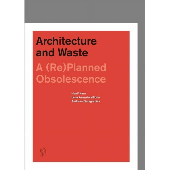 Architecture and Waste: A (Re)Planned Obsolescence, (Hardcover)