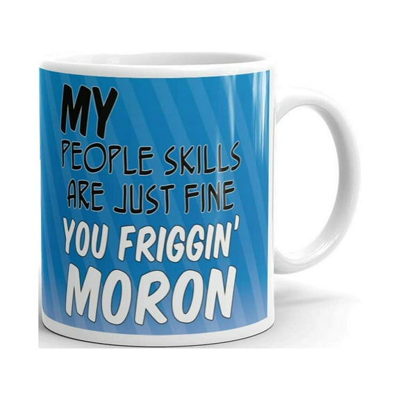 My People Skills are Just Fine You Friggin Moron Coffee Tea Ceramic Mug Office Work Cup Gift 11 oz