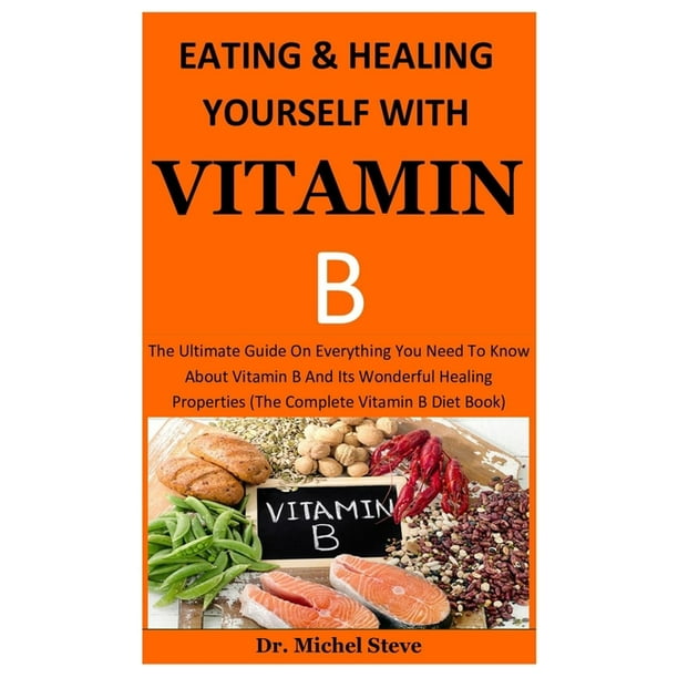 Eating And Healing Yourself With Vitamin b The Ultimate Guide On
