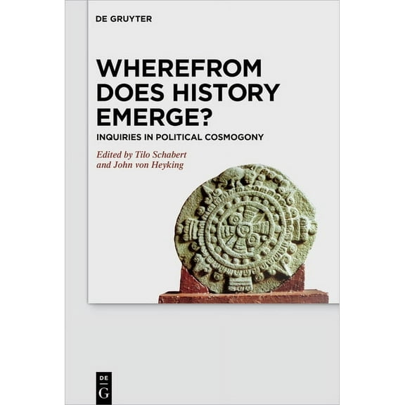 Wherefrom Does History Emerge?: Inquiries in Political Cosmogony, (Hardcover)