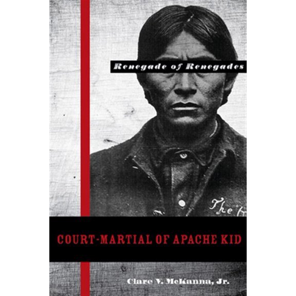 Pre-Owned Court-Martial of Apache Kid, the Renegade of Renegades (Hardcover)