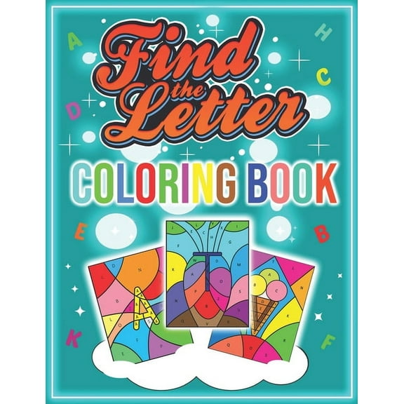 Find the Letter Coloring Book: alphabet Fun Early Learning ABC coloring books for toddlers age 2-4 Boys and Girls, Great, (Paperback)