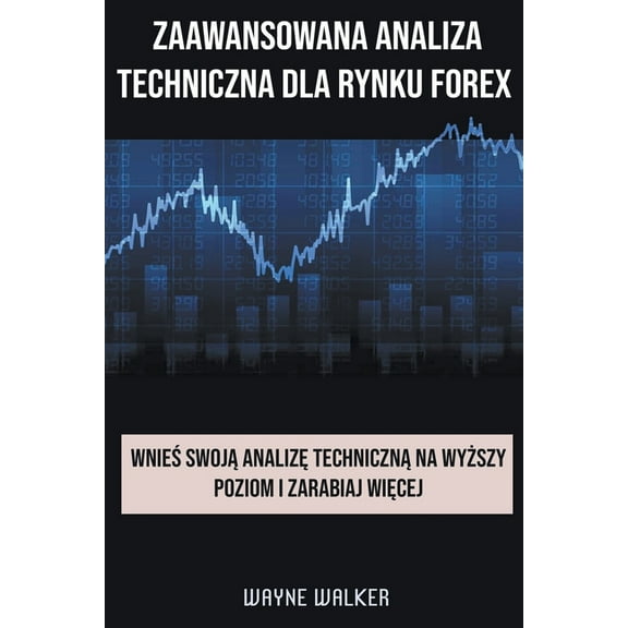 Zaawansowana Analiza Techniczna Dla Rynku Forex, (Paperback)