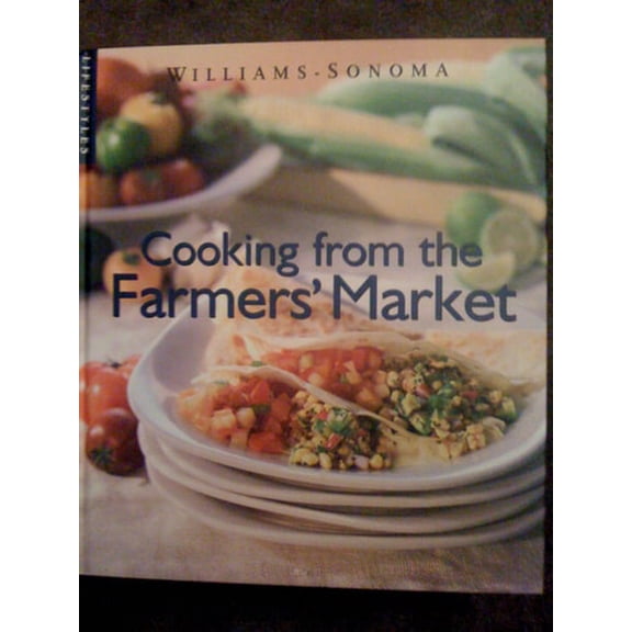 Pre-Owned Cooking from the Farmers Market (Williams-Sonoma Lifestyles , Vol 10, No 20) (Hardcover) 073702013X 9780737020137