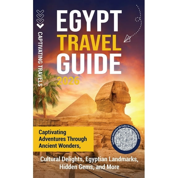 Egypt Travel Guide: Captivating Adventures through Ancient Wonders, Cultural Delights, Egyptian Landmarks, Hidden Gems, , (Hardcover)