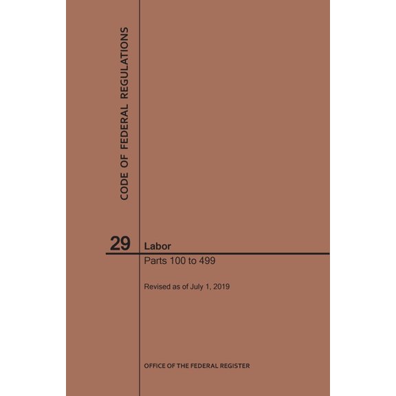 Code of Federal Regulations: Code of Federal Regulations Title 29, Labor, Parts 100-499, 2019 (Paperback)