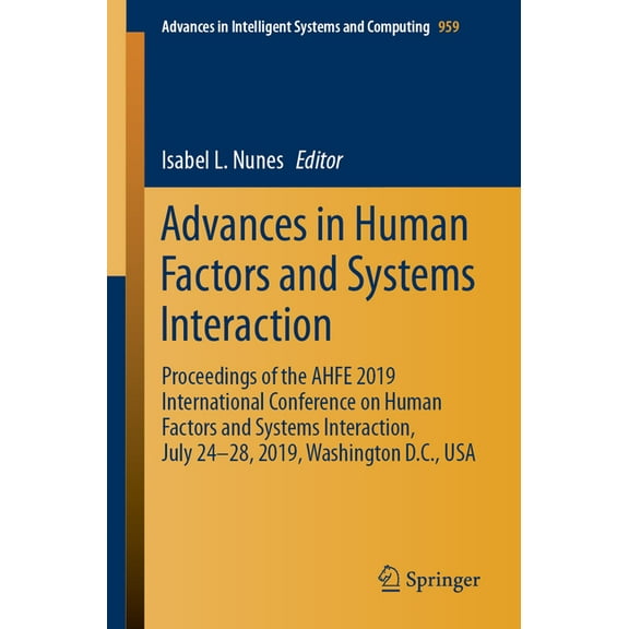Advances in Intelligent Systems and Comp Advances in Human Factors and Systems Interaction: Proceedings of the Ahfe 2019 International Conference on Human Factor, Book 959, (Paperback)