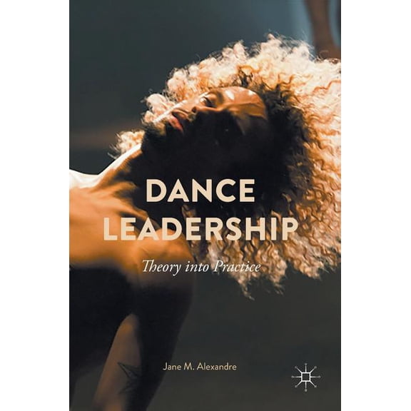 Dance Leadership: Theory Into Practice, (Hardcover)