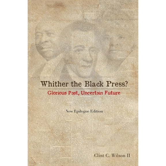 Whither the Black Press?: Glorious Past, Uncertain Future (Paperback) by Clint C Wilson