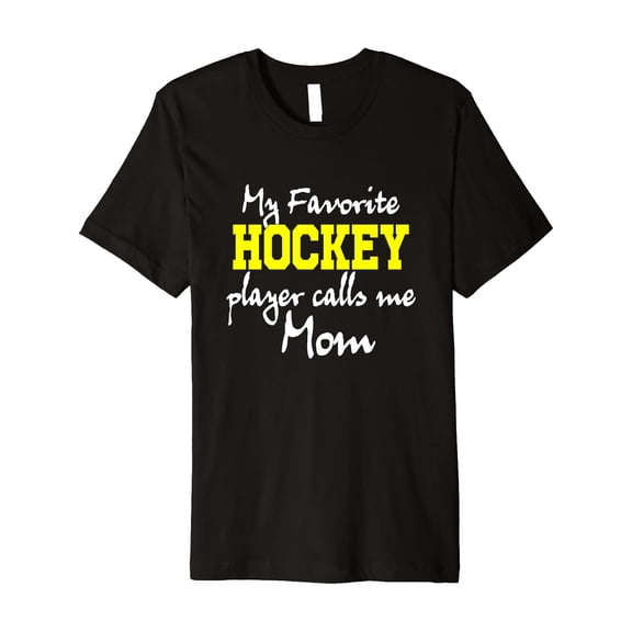My Favorite Hockey Player Calls Me Mom T-Shirt Sports Lovers Unisex Full Size S-5XL