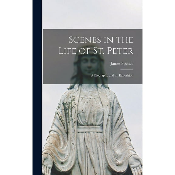 Scenes in the Life of St. Peter; a Biography and an Exposition (Hardcover)