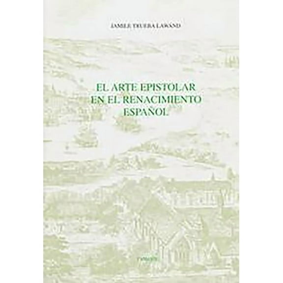 MonografĂƒÂas a El Arte Epistolar En El Renacimiento EspaĂƒÂ±ol, Book 159, (Hardcover)