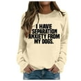 thumbnail image 2 of Women's Sweatshirts 2025 I Have Separation Anxiety From My Dogs Sweatshirt Funny Pullover Tops Sweatshirt for Women, 2 of 5