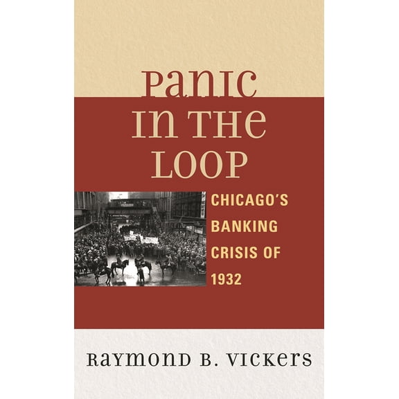 Pre-Owned Panic in the Loop: Chicago's Banking Crisis of 1932 (Paperback) 0739166417 9780739166413
