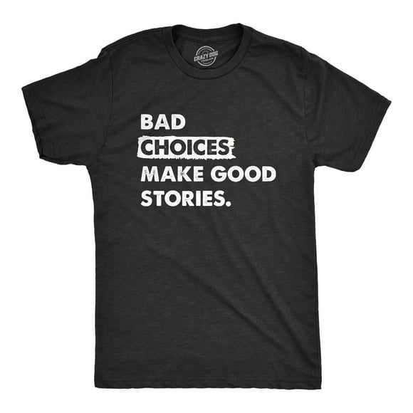 Mens Bad Choices Make Good Stories T Shirt Funny Poor Decisions Trouble Maker Tee for Guys (Heather Black - BADCHOICES) - L