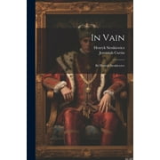 In Vain : By Henryk Sienkiewicz (Paperback)