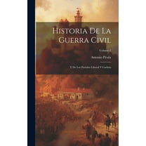 Historia De La Guerra Civil : Y De Los Partidos Liberal Y Carlista; Volume 2 (Hardcover)