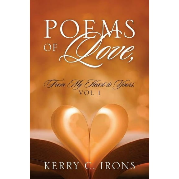 Poems Of Love, From My Heart To Yours, Vol 1, (Paperback)