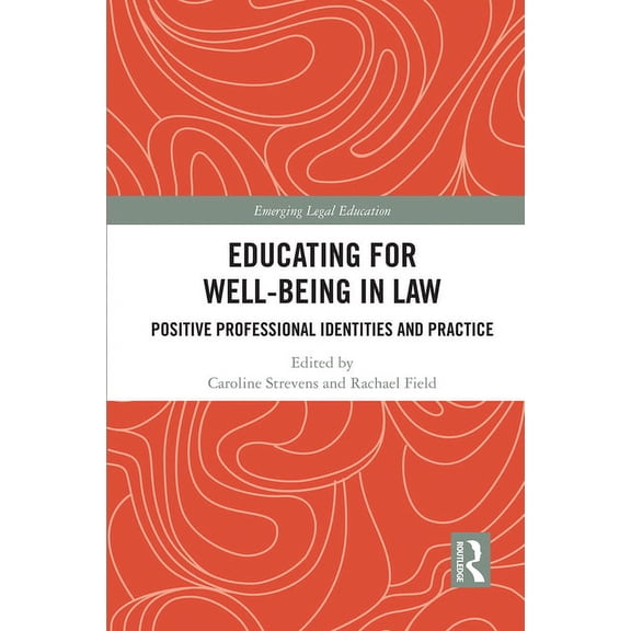 Emerging Legal Education Educating for Well-Being in Law: Positive Professional Identities and Practice, (Paperback)