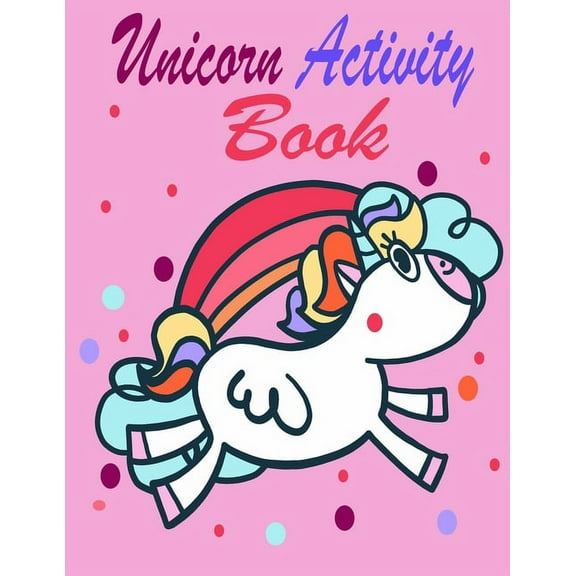 unicorn activity Coloring book for kids ages 4-8: Fun book and activity pages for 4-8 year old kids Featuring Happy Smiling Unicorn For home or travel (Paperback)