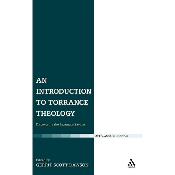 T & T Clark Theology An Introduction to Torrance Theology: Discovering the Incarnate Saviour, (Hardcover)