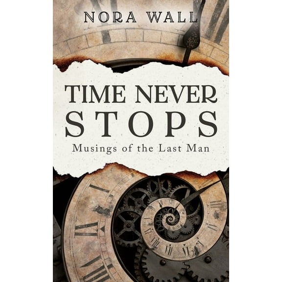 Time Never Stops : Musings of the Last Man (Paperback)