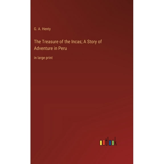 The Treasure of the Incas; A Story of Adventure in Peru, (Hardcover)
