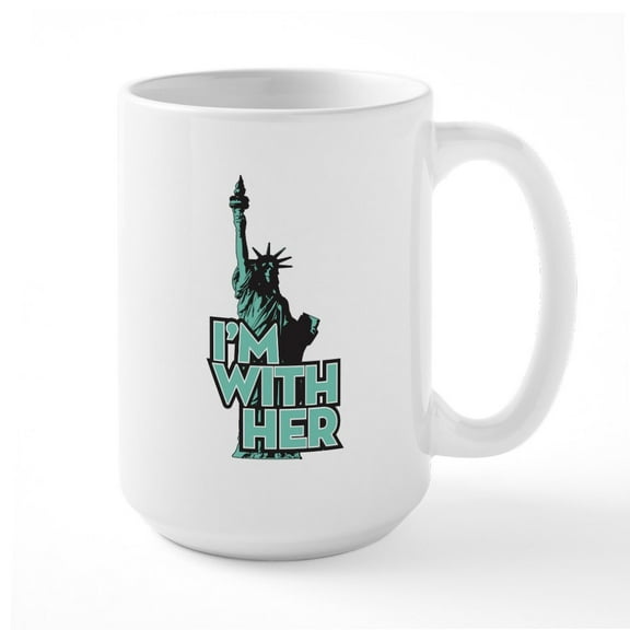CafePress - Lady Liberty Im With Her Large Mug - 15 oz Ceramic Large White Novelty Mug