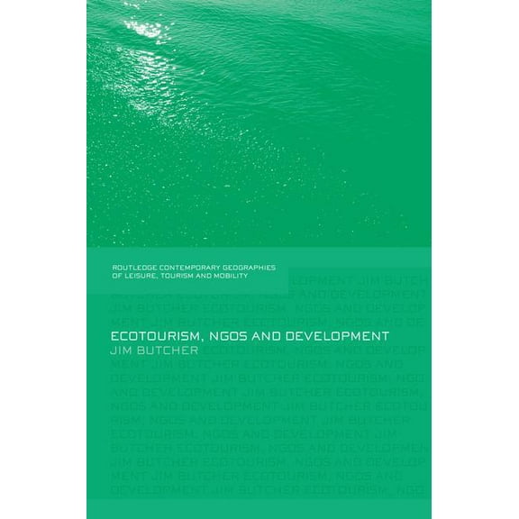 Contemporary Geographies of Leisure, Tou Ecotourism, NGOs and Development: A Critical Analysis, (Paperback)