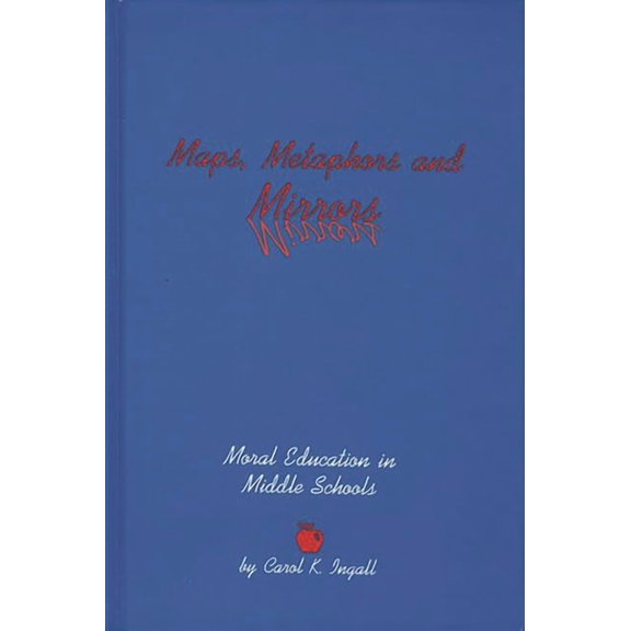 Contemporary Studies in Social and Polic Maps, Metaphors, and Mirrors: Moral Education in Middle School, (Hardcover)