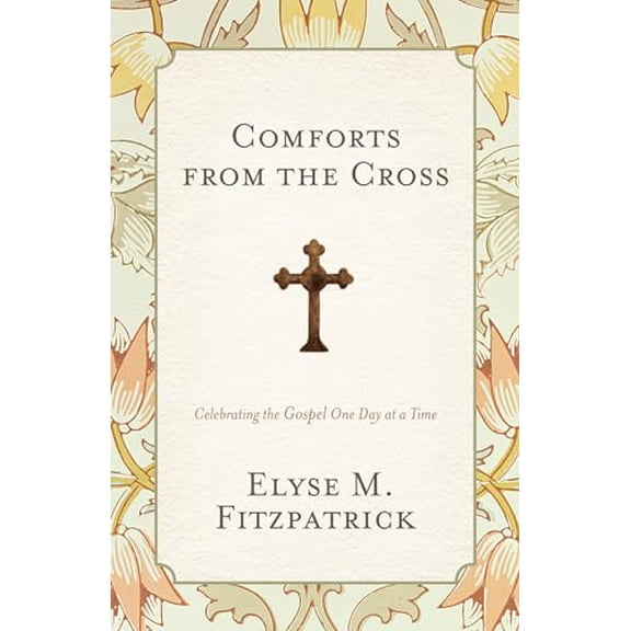Pre-Owned Comforts from the Cross: Celebrating the Gospel One Day at a Time (Redesign) (Paperback) 1433528215 9781433528217