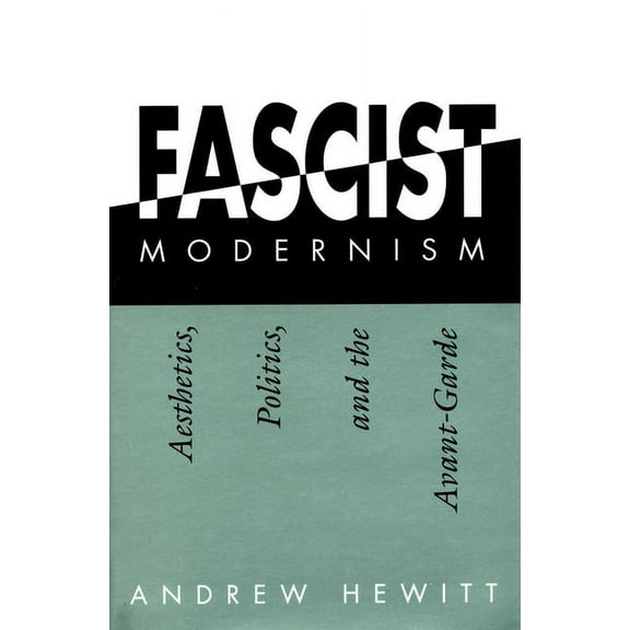 Fascist Modernism : Aesthetics, Politics, and the Avant-Garde (Hardcover)
