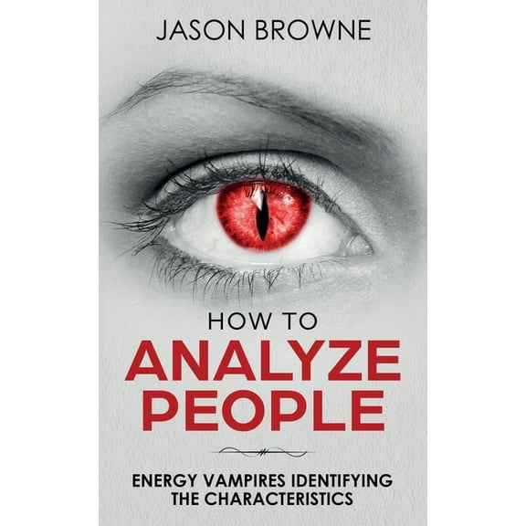 How To Analyze People: Analyzing the Energy Vampire, (Paperback)