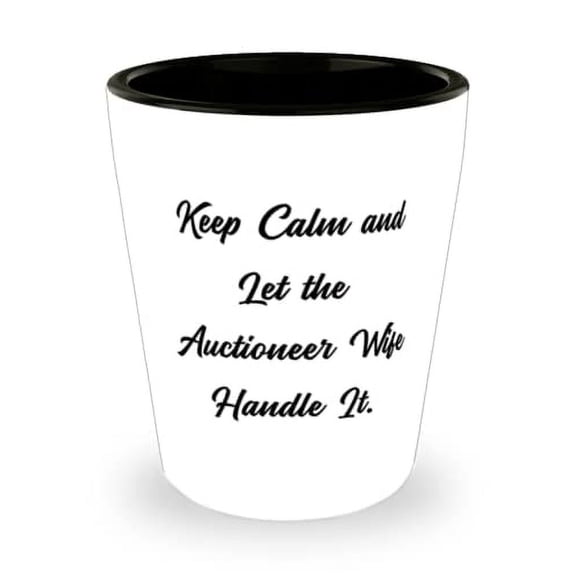 Wife For Wife, Keep Calm and Let the Auctioneer Wife Handle It, Cheap Wife Shot Glass, Ceramic Cup From Husband