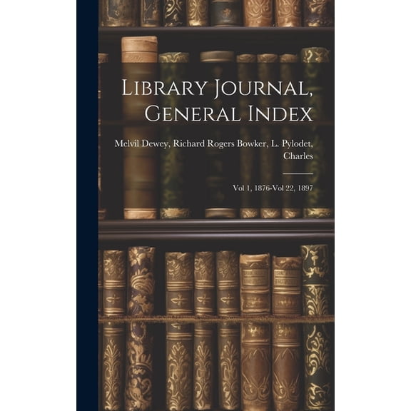 Library Journal, General Index: Vol 1, 1876-Vol 22, 1897 (Hardcover)