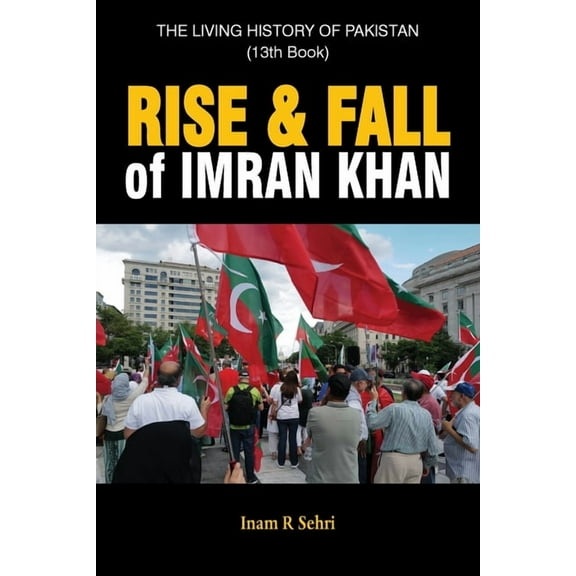 Rise & Fall of Imran Khan: THE LIVING HISTORY OF PAKISTAN (13th Book), (Paperback)