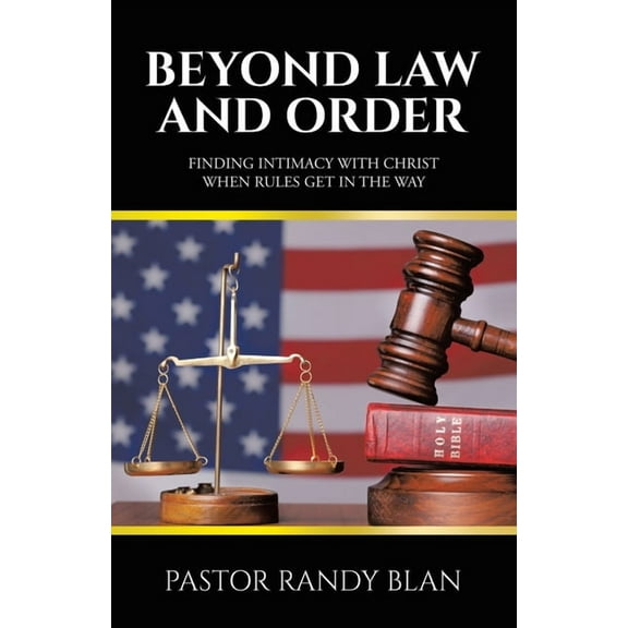 Beyond Law and Order: Finding Intimacy with Christ When Rules Get in the Way, (Paperback)