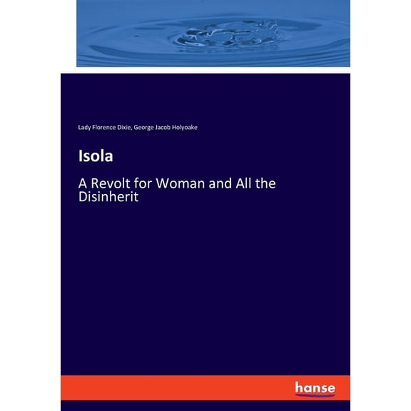 Isola: A Revolt for Woman and All the Disinherit, (Paperback)