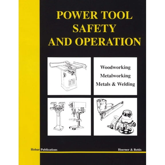 Power Tool Safety and Operations: Woodworking, Metalworking, Metalsand Welding, (Paperback)