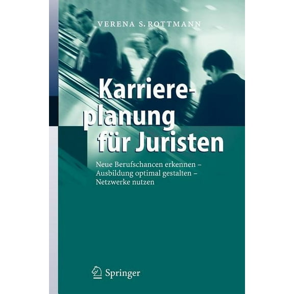 Karriereplanung FÃ¼r Juristen: Neue Berufschancen Erkennen - Ausbildung Optimal Gestalten - Netzwerke Nutzen, (Paperback)