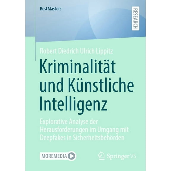 Bestmasters KriminalitÃ¤t Und KÃ¼nstliche Intelligenz: Explorative Analyse Der Herausforderungen Im Umgang Mit Deepfakes in Sicherheit, (Paperback)
