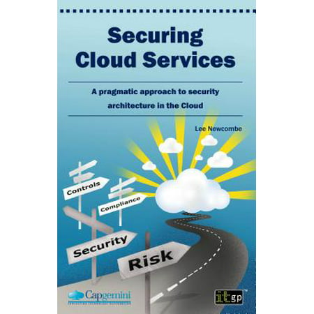 Securing Cloud Services : A Pragmatic Approach to Security Architecture in the