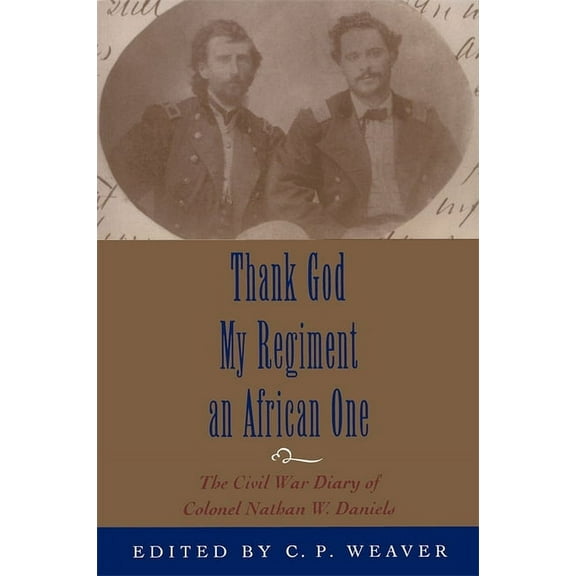 Thank God My Regiment an African One: The Civil War Diary of Colonel Nathan W. Daniels, (Paperback)