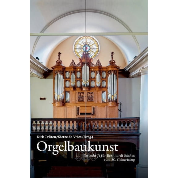 Orgelbaukunst: Festschrift für Bernhardt Edskes zum 80. Geburtstag (Hardcover)