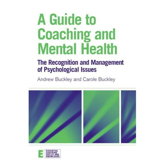 Essential Coaching Skills and Knowledge A Guide to Coaching and Mental Health: The Recognition and Management of Psychological Issues, (Paperback)