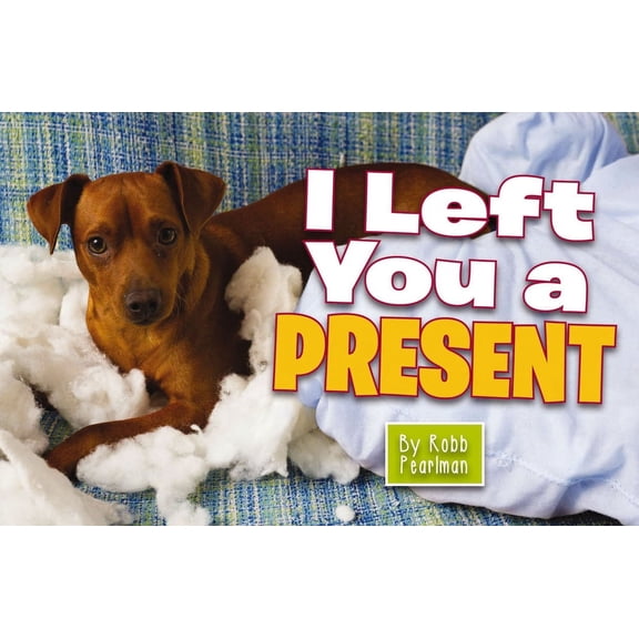 I Left You a Present: A Hilarious Collection of Mischievous Pups, (Paperback)
