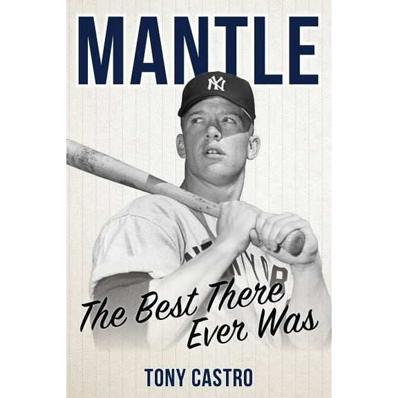 Mantle : The Best There Ever Was (Hardcover)