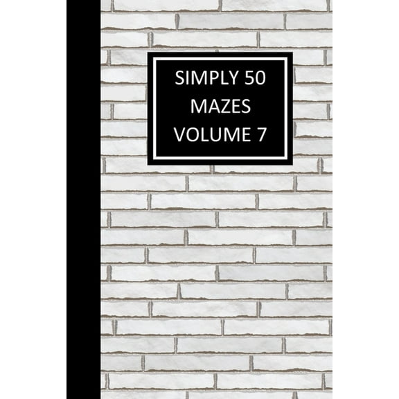 Simply 50 Mazes Volume 7: Children and Adult Maze Book, 50 Mazes, Work on Problem Solving, Critical Thinking - White Brick Cover (Paperback)