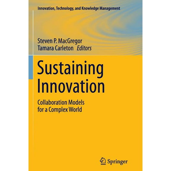 Innovation, Technology, and Knowledge Ma Sustaining Innovation: Collaboration Models for a Complex World, (Paperback)